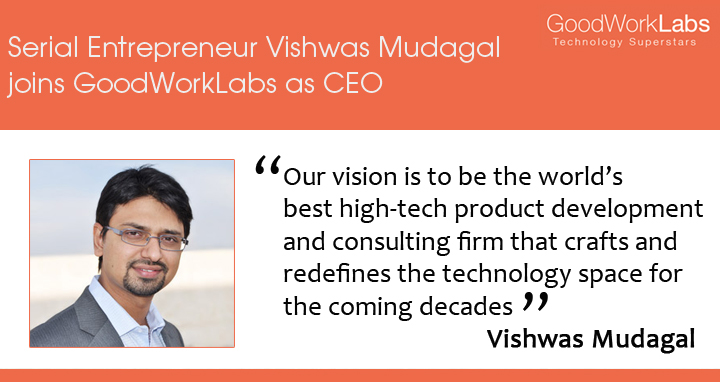 Vishwas Mudagal joins GoodWorkLabs as CEO 2013