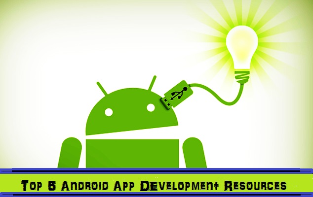 Top 5 resources for Android App Development