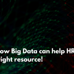 3 ways in which Big Data can help HR hire the right resource!