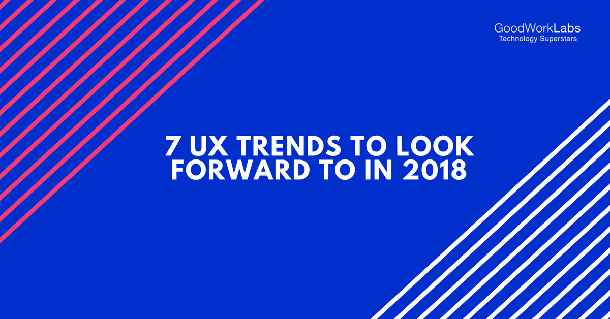 7 Exciting UX Trends in 2018