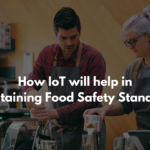 5 Ways IoT can Maintain Food Safety Standards