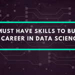 11 must-have skills to build a career in Data Science