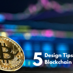 5 Design tips For Blockchain Technology