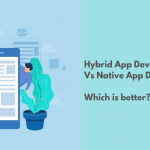 Hybrid App Vs Native App - Which one is better?