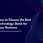 How to Choose a Technology Stack for Your Business