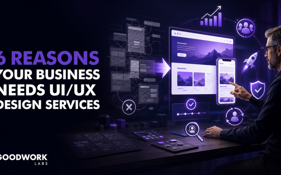 6 Reasons Why Your Business Needs UI/UX Design Services