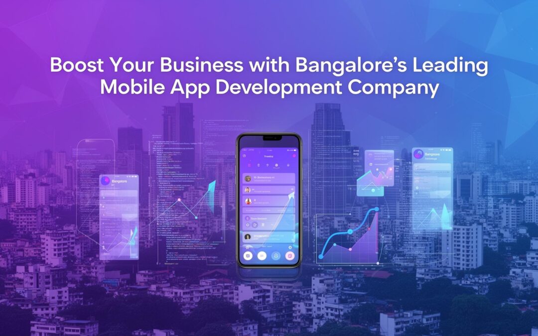 Boost Your Business with Bangalore’s Leading Mobile App Development Company