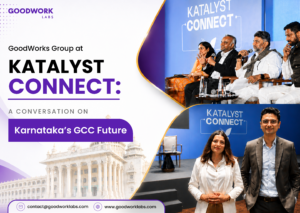 GoodWorks Group at KATALYST CONNECT A Conversation on Karnataka's GCC Future